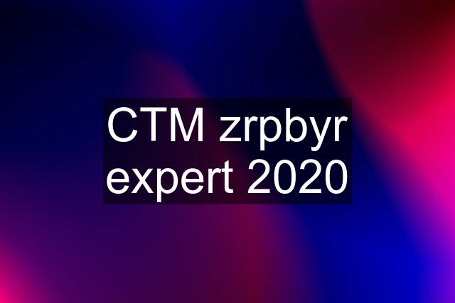 CTM zrpbyr expert 2020