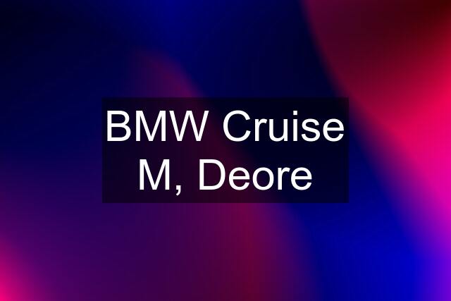 BMW Cruise M, Deore