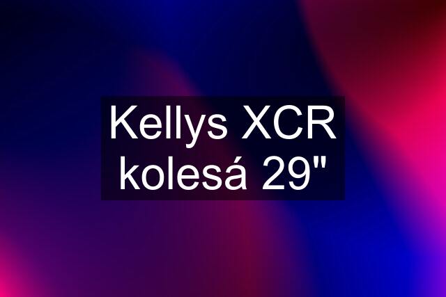 Kellys XCR kolesá 29"