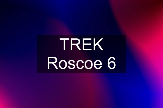TREK Roscoe 6