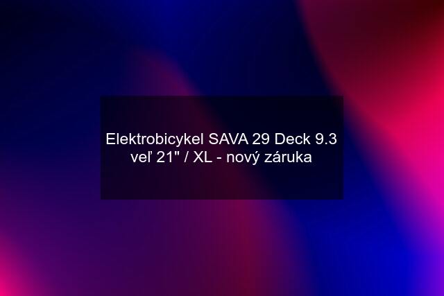 Elektrobicykel SAVA 29 Deck 9.3 veľ 21" / XL - nový záruka