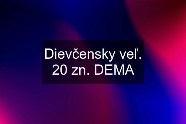 Dievčensky veľ. 20 zn. DEMA