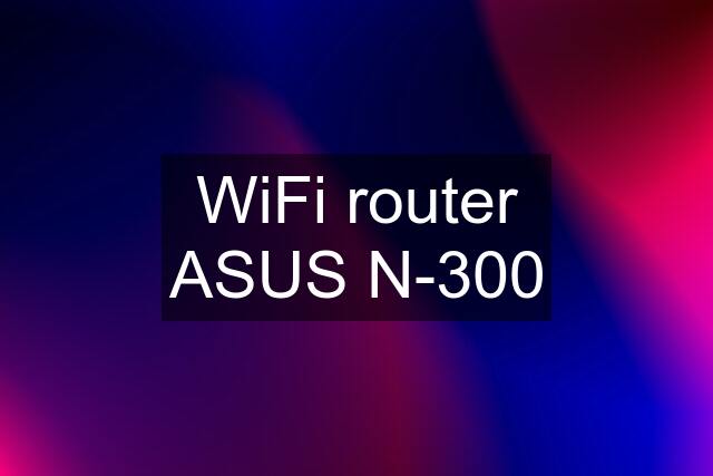 WiFi router ASUS N-300