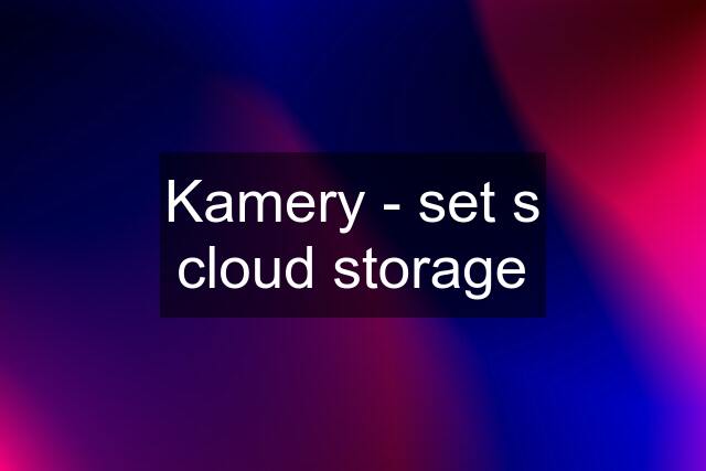 Kamery - set s cloud storage
