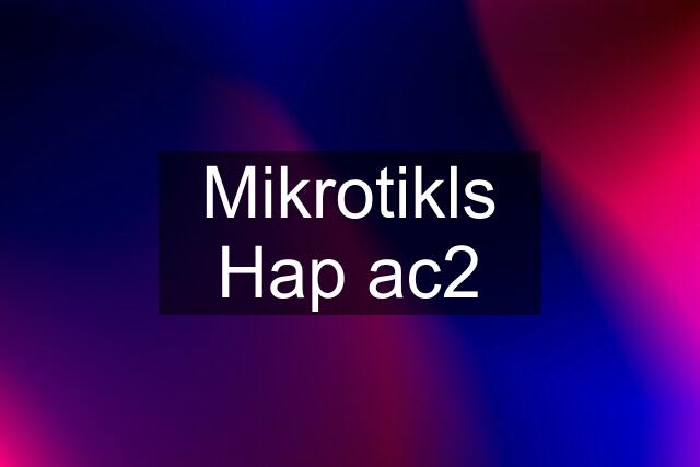 Mikrotikls Hap ac2