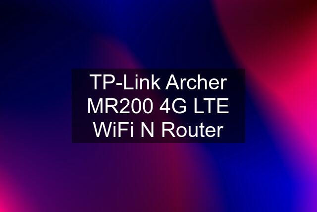 TP-Link Archer MR200 4G LTE WiFi N Router