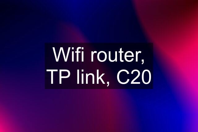 Wifi router, TP link, C20