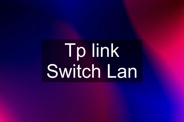 Tp link Switch Lan