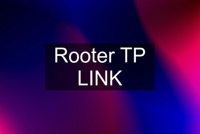 Rooter TP LINK