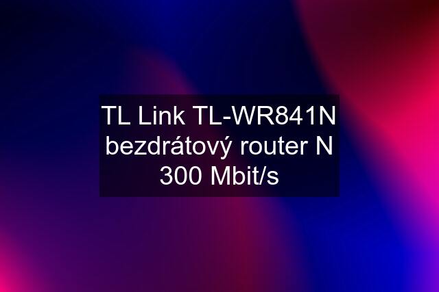 TL Link TL-WR841N bezdrátový router N 300 Mbit/s