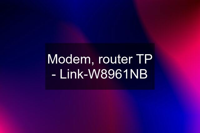 Modem, router TP - Link-W8961NB