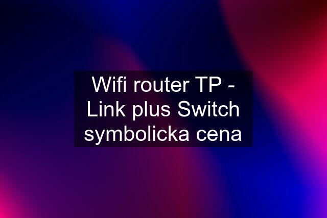 Wifi router TP - Link plus Switch symbolicka cena