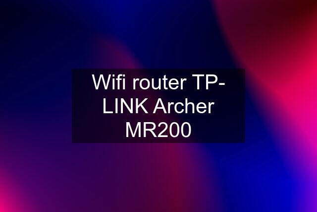 Wifi router TP- LINK Archer MR200