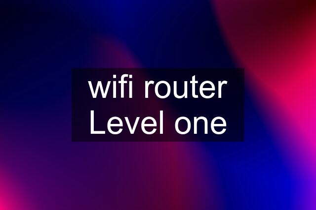 wifi router Level one