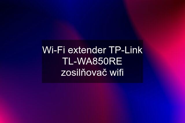 Wi-Fi extender TP-Link TL-WA850RE zosilňovač wifi