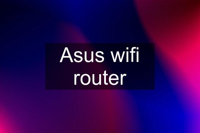 Asus wifi router