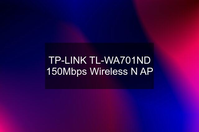 TP-LINK TL-WA701ND 150Mbps Wireless N AP