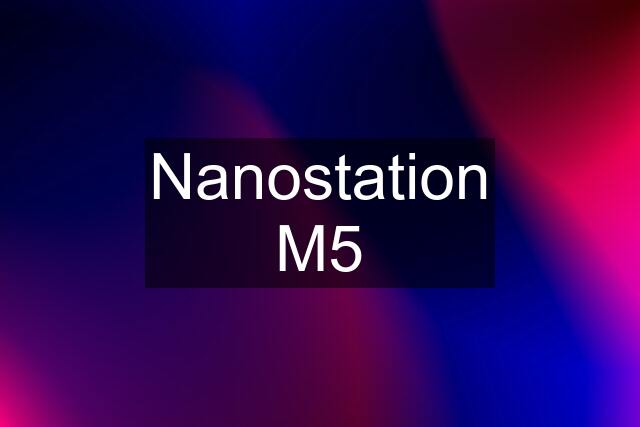 Nanostation M5