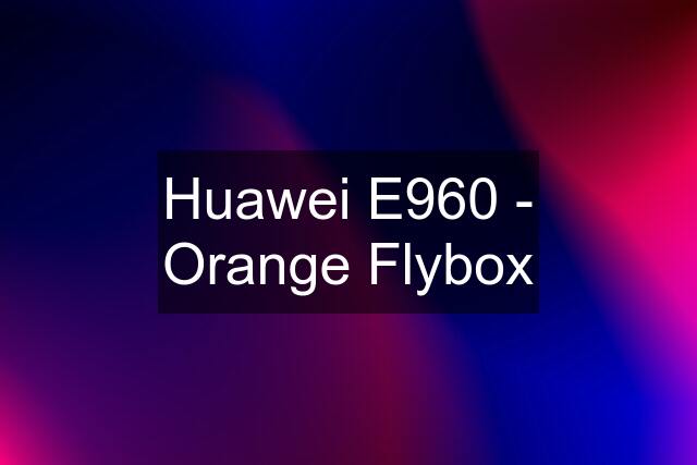 Huawei E960 - Orange Flybox