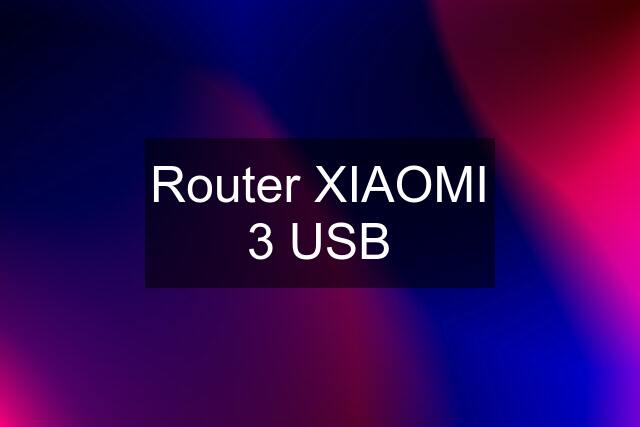 Router XIAOMI 3 USB