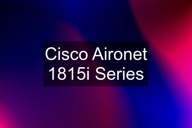 Cisco Aironet 1815i Series