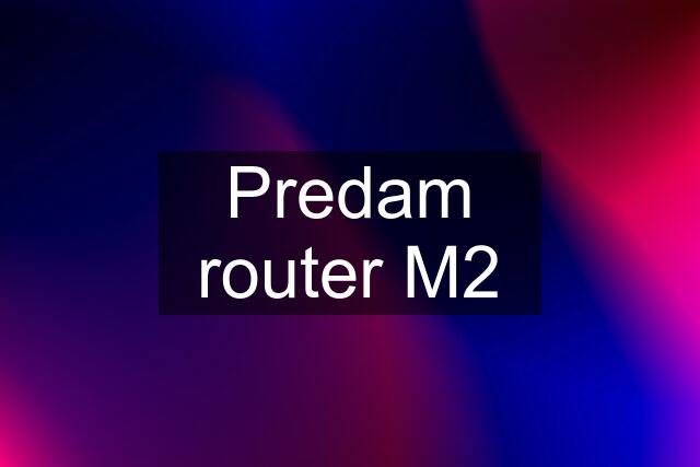 Predam router M2