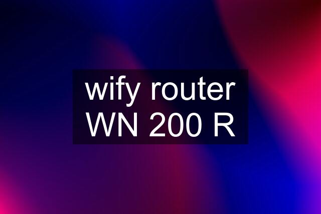 wify router WN 200 R