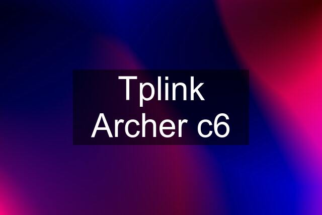 Tplink Archer c6