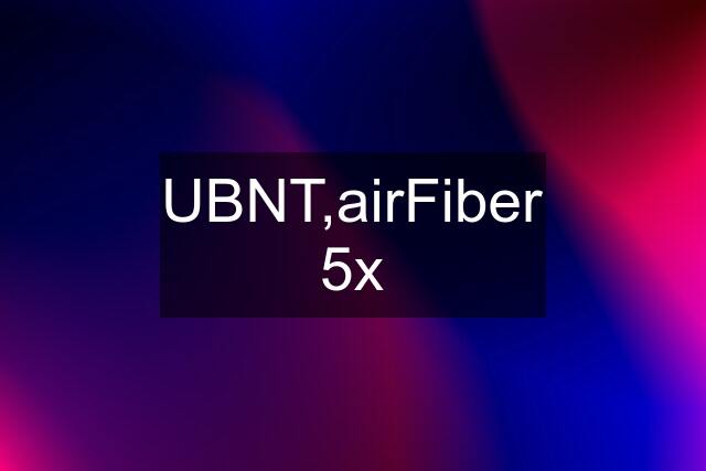 UBNT,airFiber 5x