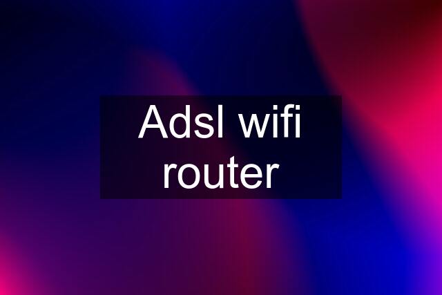 Adsl wifi router