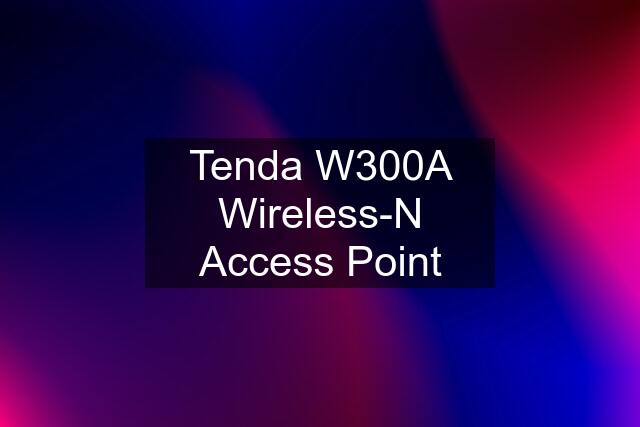 Tenda W300A Wireless-N Access Point