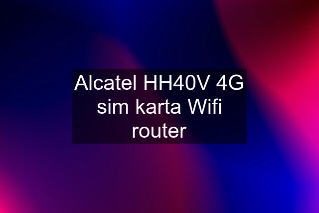 Alcatel HH40V 4G sim karta Wifi router