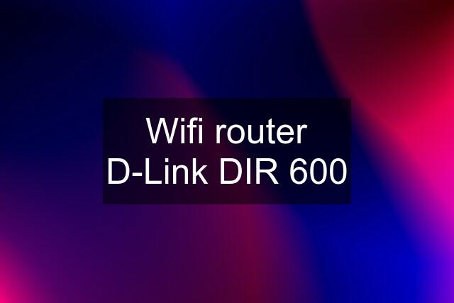 Wifi router D-Link DIR 600