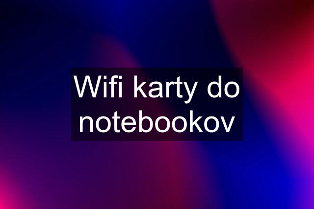 Wifi karty do notebookov