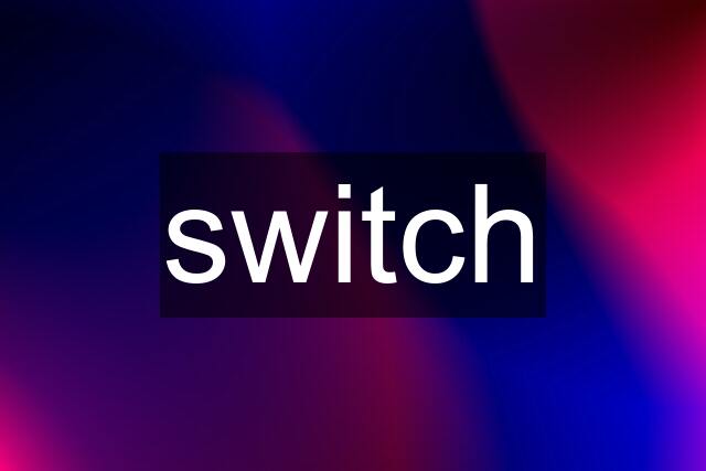 switch