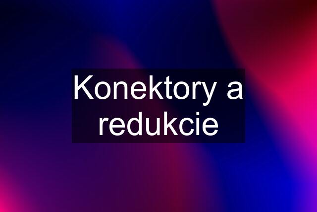 Konektory a redukcie