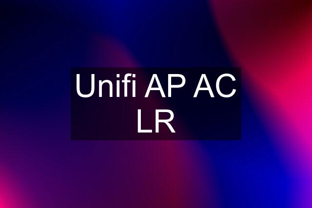 Unifi AP AC LR