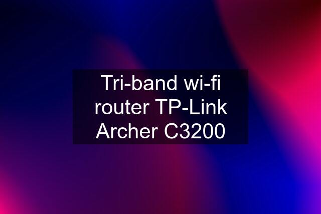 Tri-band wi-fi router TP-Link Archer C3200