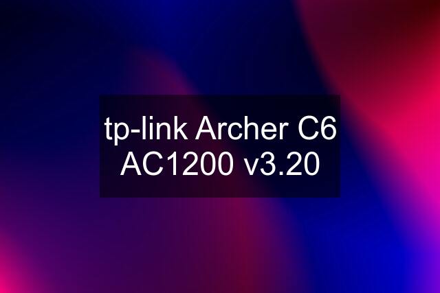 tp-link Archer C6 AC1200 v3.20