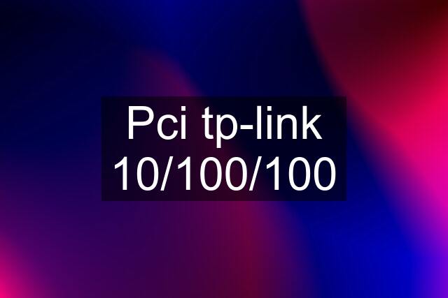 Pci tp-link 10/100/100