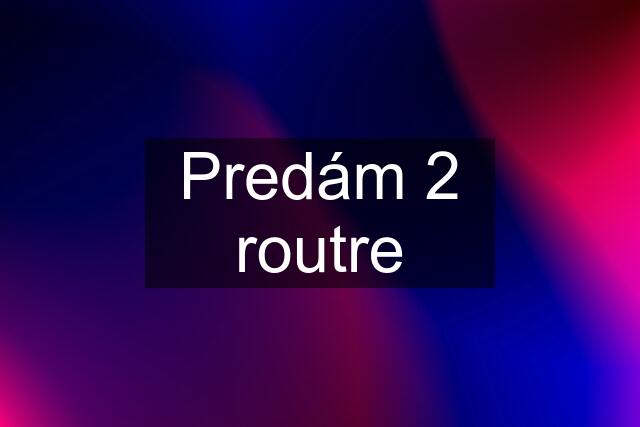 Predám 2 routre