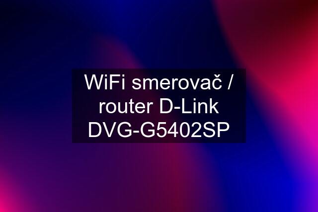 WiFi smerovač / router D-Link DVG-G5402SP