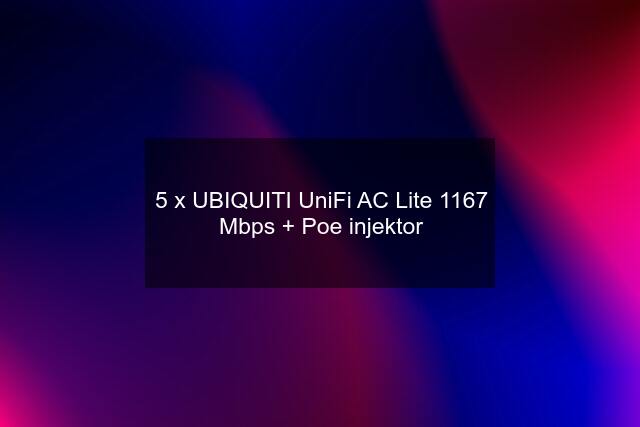 5 x UBIQUITI UniFi AC Lite 1167 Mbps + Poe injektor