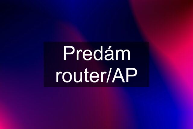 Predám router/AP