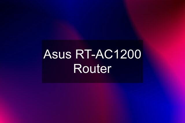 Asus RT-AC1200 Router