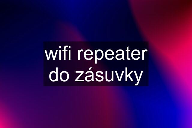 wifi repeater do zásuvky