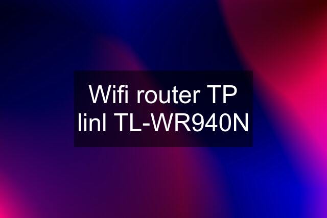 Wifi router TP linl TL-WR940N