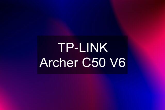 TP-LINK Archer C50 V6