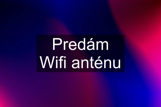 Predám Wifi anténu