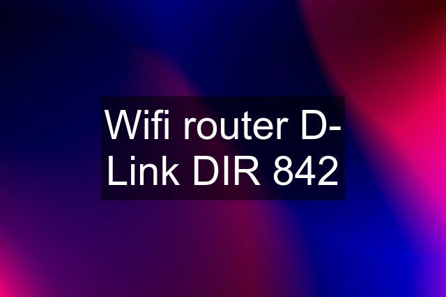 Wifi router D- Link DIR 842